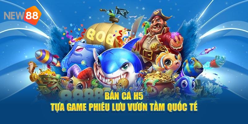 Điểm sáng trong game bắn cá h5 đổi thưởng tại NEW88