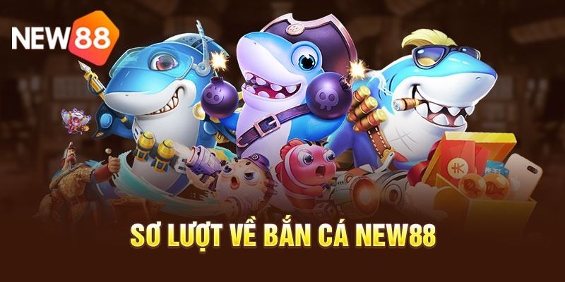 Giới thiệu đôi nét về game bắn cá online tại trang NEW88