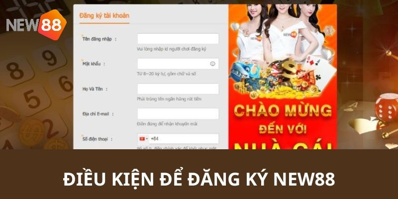 Mọi người phải đủ 18 tuổi trở lên mới có điều kiện đăng ký NEW88