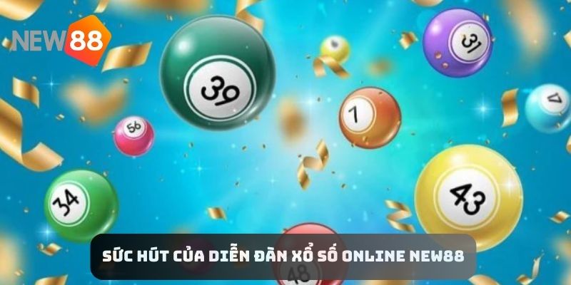 Sức hút của diễn đàn xổ số online NEW88