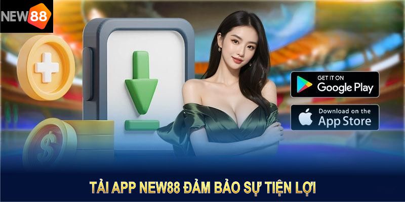 Tải app NEW88 để giúp trải nghiệm game mượt mà, tiện lợi