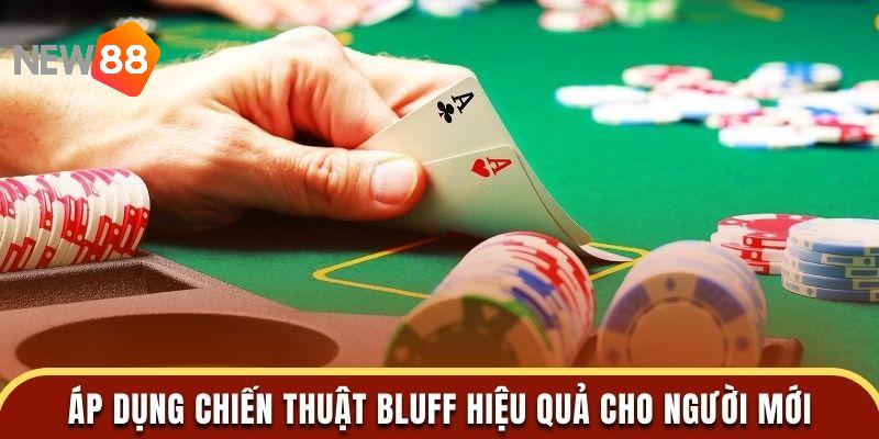 Áp dụng chiến thuật Bluff hiệu quả cho người mới