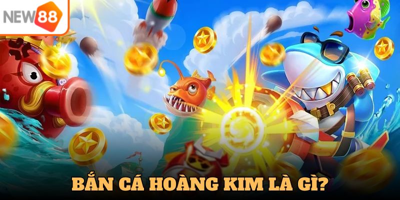 Bắn cá hoàng kim là gì?