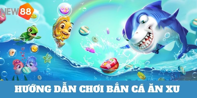 Hướng dẫn cơ bản cách chơi bắn cá xu 