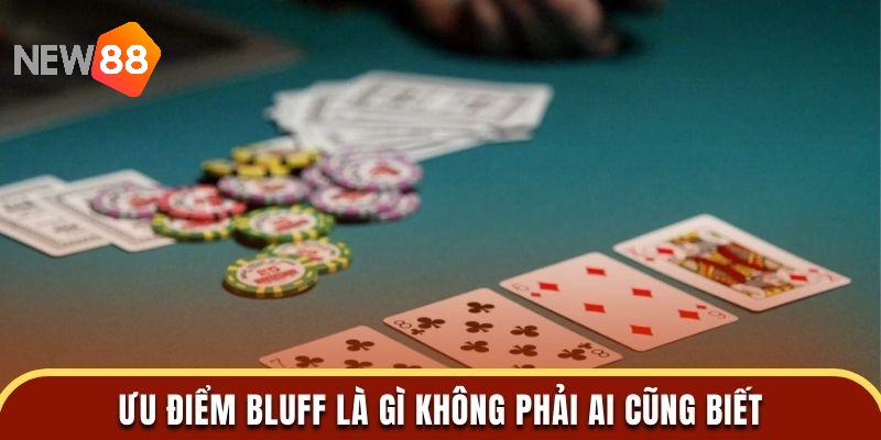 Ưu điểm bluff là gì không phải ai cũng biết